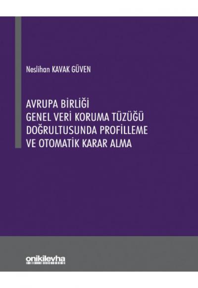 Avrupa Birliği Genel Veri Koruma Tüzüğü Doğrultusunda Profilleme ve Otomatik Karar Alma