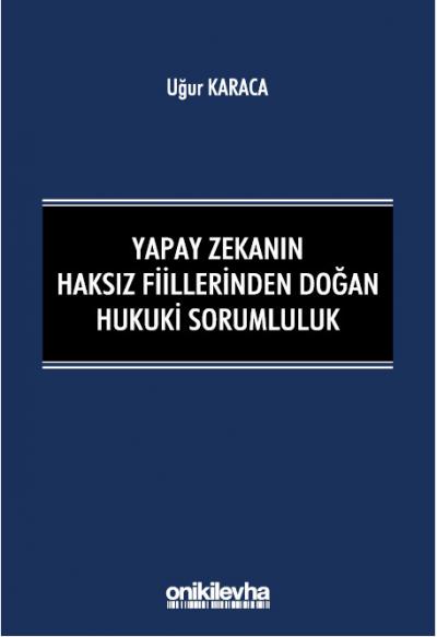 Yapay Zekanın Haksız Fiillerinden Doğan Hukuki Sorumluluk