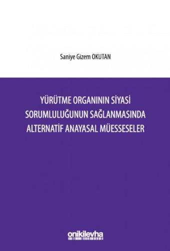 Yürütme Organının Siyasi Sorumluluğunun Sağlanmasında Alternatif Anayasal Müesseseler