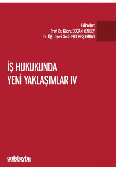 İş Hukukunda Yeni Yaklaşımlar IV