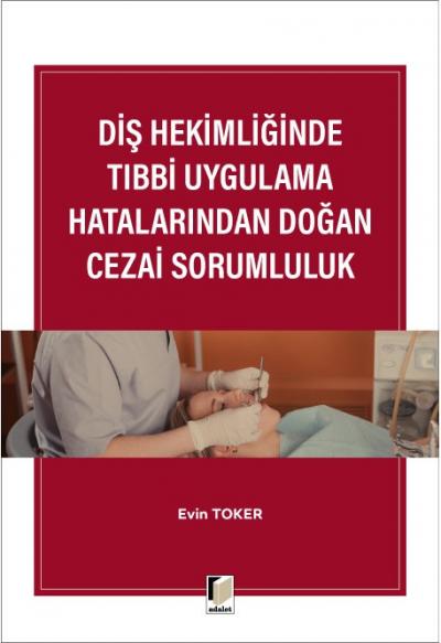 Diş Hekimliğinde Tıbbi Uygulama Hatalarında Doğan Cezai Sorumluluk