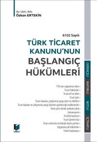 Türk Ticaret Kanunu'nun Başlangıç Hükümleri Özkan Ertekin