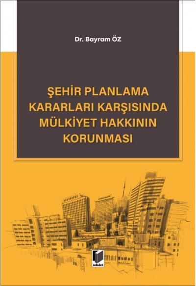 Şehir Planlama Kararları Karşısında Mülkiyet Hakkının Korunması