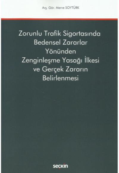 Zorunlu Trafik Sigortasında Bedensel Zararlar Yönünden Zenginleşme Yasağı İlkesi ve Gerçek Zararın Belirlenmesi