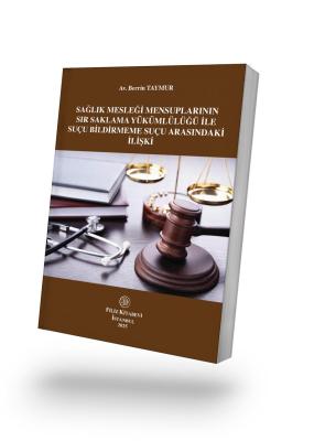 Sağlık Mesleği Mensuplarının Sır Saklama Yükümlülüğü İle Suçu Bildirmeme Suçu Arasındaki İlişki