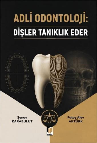 Adli Odontoloji: Dişler Tanıklık Eder Şenay Karabulut