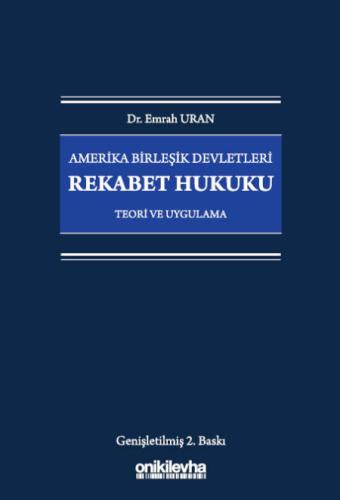 Amerika Birleşik Devletleri Rekabet Hukuku - Teori ve Uygulama