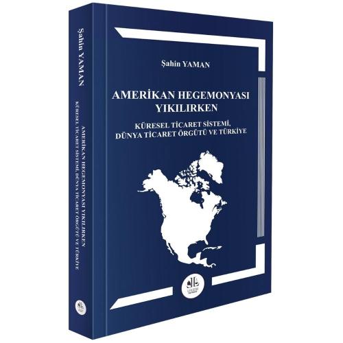 Amerikan Hegemonyası Yıkılırken Küresel Ticaret Sistemi, Dünya Ticaret Örgütü Ve Türkiye