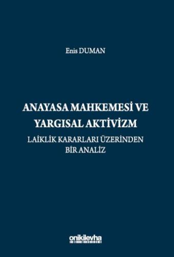 Anayasa Mahkemesi ve Yargısal Aktivizm: Laiklik Kararları Üzerinden Bir Analiz