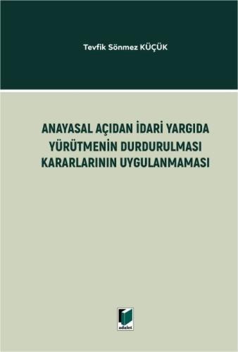 Anayasal Açıdan İdari Yargıda Yürütmenin Durdurulması Kararlarının Uyg