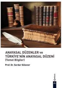 Anayasal Düzenler ve Türkiye’nin Anayasal Düzeni Serdar Gülener