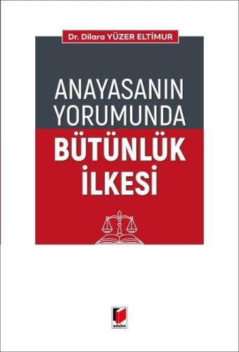 Anayasanın Yorumunda Bütünlük İlkesi Dilara Yüzer Eltimur