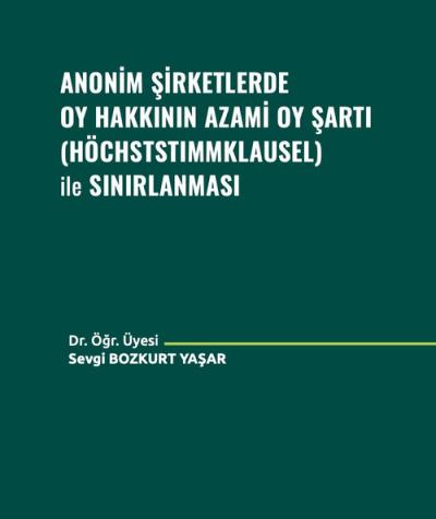 Anonim Şirketlerde Oy Hakkının Azami Oy Şartı Höchststımmklausel ile Sınırlanması