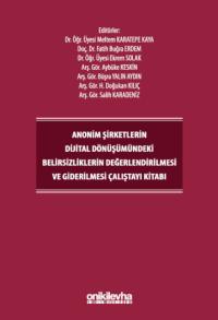 Anonim Şirketlerin Dijital Dönüşümündeki Belirsizliklerin Değerlendirilmesi ve Giderilmesi Çalıştayı Kitabı