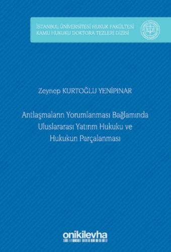 Antlaşmaların Yorumlanması Bağlamında Uluslararası Yatırım Hukuku ve Hukukun Parçalanması