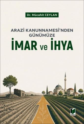 Arazi Kanunnamesi'nden Günümüze İmar ve İhya Mücahit Ceylan