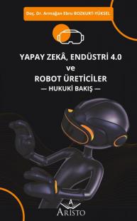 Yapay Zeka, Endüstri 4.0 ve Robot Üreticiler Armağan Ebru Bozkurt Yüks