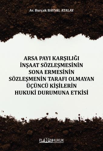 Arsa Payı Karşılığı İnşaat Sözleşmesinin Sona Ermesinin Sözleşmenin Tarafı Olmayan Üçüncü Kişilerin Hukuki Durumuna Etkisi