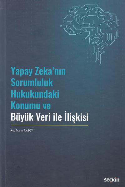 Yapay Zekanın Sorumluluk Hukukundaki Konumu ve Büyük Veri ile İlişkisi