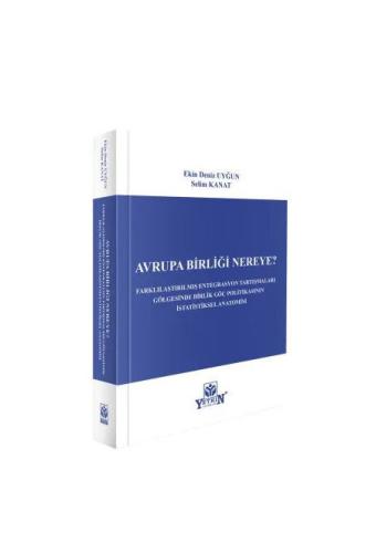 Avrupa Birliği Nereye? Farklılaştırılmış Entegrasyon Tartışmaları Gölgesinde Birlik Göç Politikasının İstatistiksel Anatomisi