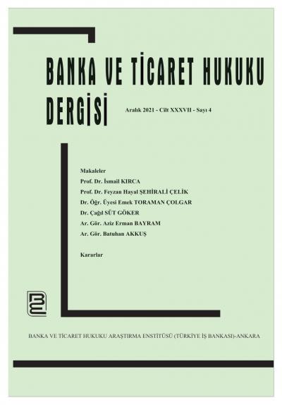 Banka ve Ticaret Hukuku Dergisi Cilt: 37, Sayı: 4, Aralık 2021