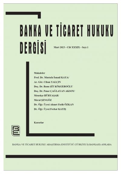 Banka ve Ticaret Hukuku Dergisi - Cilt 39, Sayı: 1, Mart 2023