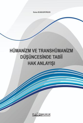 Hümanizm Ve Transhümanizm Düşüncesinde Tabii Hak Anlayışı