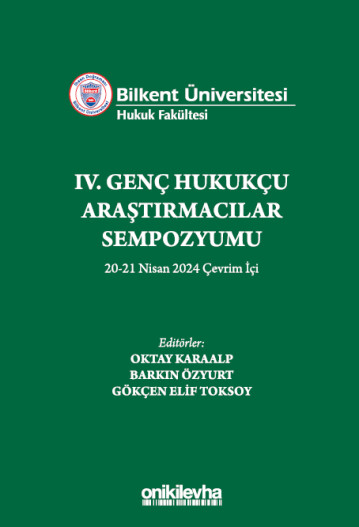 Bilkent Üniversitesi Hukuk Fakültesi IV. Genç Hukukçu Araştırmacılar Sempozyumu 20-21 Nisan 2024 Çevrim İçi