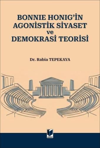 Bonnie Honig'in Agonistik Siyaset ve Demokrasi Teorisi