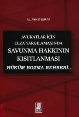 Avukatlar İçin Ceza Yargılamasında Savunma Hakkının Kısıtlanması Hüküm Bozma Rehberi