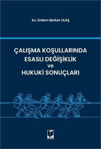 Çalışma Koşullarında Esaslı Değişiklik ve Hukuki Sonuçları