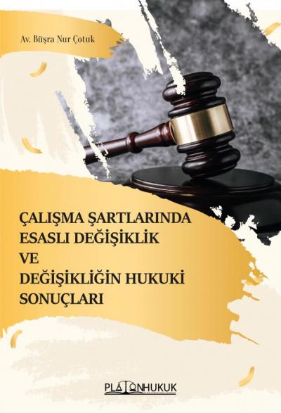 Çalışma Şartlarında Esaslı Değişiklik Ve Değişikliğin Hukuki Sonuçları