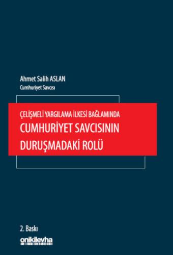 Çelişmeli Yargılama İlkesi Bağlamında Cumhuriyet Savcısının Duruşmadaki Rolü