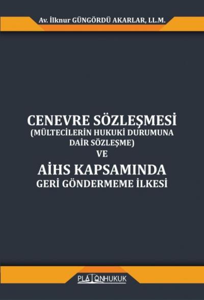 Cenevre Sözleşmesi Mültecilerin Hukuki Durumuna Dair Sözleşme ve AİHS Kapsamında Geri Göndermeme İlkesi