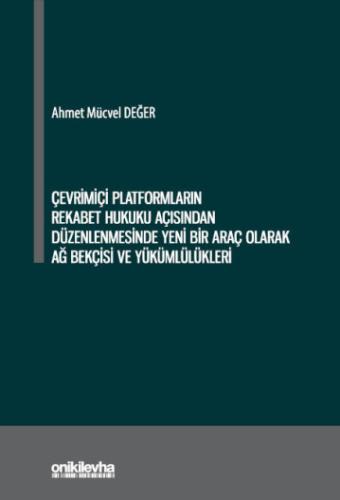 Çevrimiçi Platformların Rekabet Hukuku Açısından Düzenlenmesinde Yeni Bir Araç Olarak Ağ Bekçisi ve Yükümlülükleri