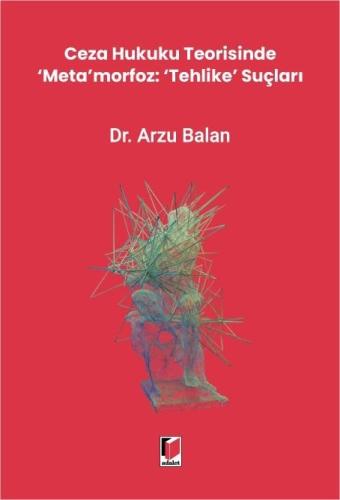 Ceza Hukuku Teorisinde ‘Meta'morfoz: ‘Tehlike' Suçları