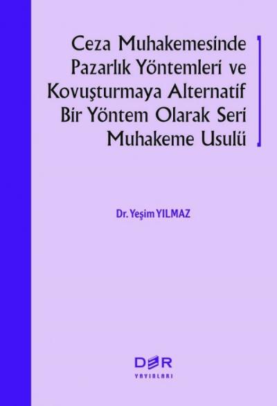 Ceza Muhakemesinde Pazarlık Yöntemleri ve Kovuşturmaya Alternatif Bir Yöntem Olarak Seri Muhakeme Usulü