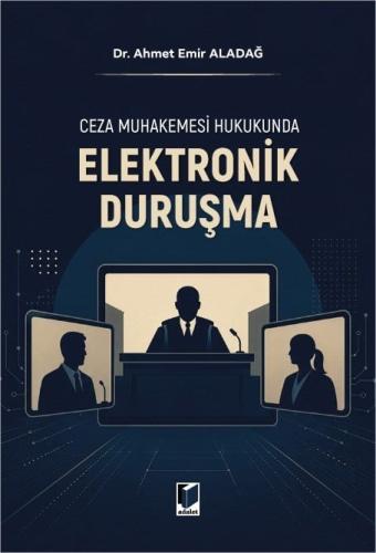 Ceza Muhakemesi Hukukunda Elektronik Duruşma Ahmet Emir Aladağ