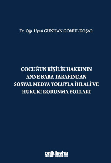 Çocuğun Kişilik Hakkının Anne Baba Tarafından Sosyal Medya Yoluyla İhlali ve Hukuki Korunma Yolları