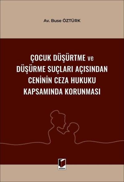 Çocuk Düşürtme ve Düşürme Suçları Açısından Ceninin Ceza Hukuku Kapsamında Korunması