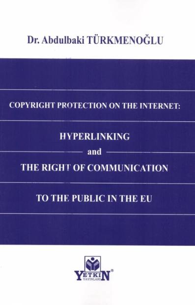 Copyright Protection On The Internet: Hyperlinking and The Right of Communication to The Public In The Eu