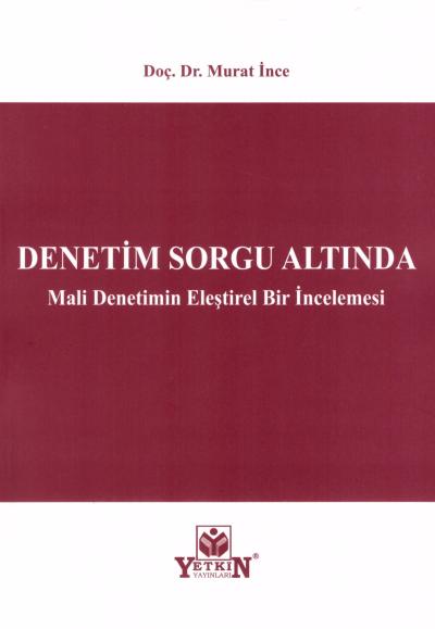 Denetim Sorgu Altında Mali Denetimin Eleştirel Bir İncelemesi