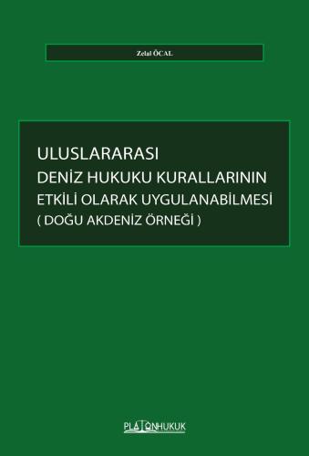 Uluslararası Deniz Hukuku Kurallarının Etkili Olarak Uygulanabilmesi: Doğu Akdeniz Örneği