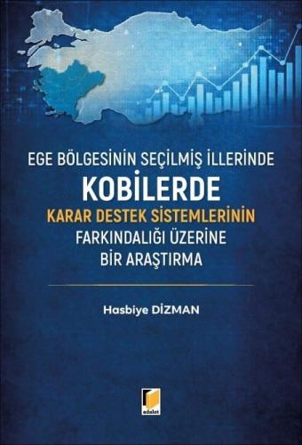 Ege Bölgesinin Seçilmiş İllerinde Kobilerde Karar Destek Sistemlerinin Farkındalığı Üzerine Bir Araştırma