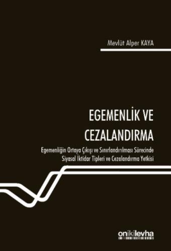 Egemenlik ve Cezalandırma-Egemenliğin Ortaya Çıkışı ve Sınırlandırılması Sürecinde Siyasal İktidar Tipleri ve Cezalandırma Yetkisi