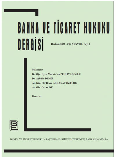 Banka ve Ticaret Hukuku Dergisi - Cilt 38, Sayı: 2, Haziran 2022