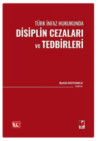 Türk İnfaz Hukukunda Disiplin Cezaları ve Tedbirleri Betül Koyuncu
