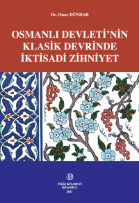 Osmanlı Devleti’nin Klasik Devrinde İktisadi Zihniyet Onur Dündar
