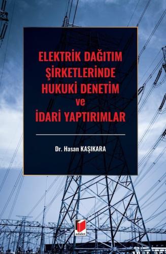 Elektrik Dağıtım Şirketlerinde Hukuki Denetim ve İdari Yaptırımlar