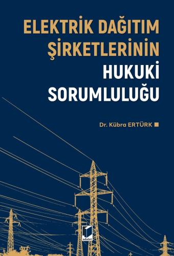 Elektrik Dağıtım Şirketlerinin Hukuki Sorumluluğu